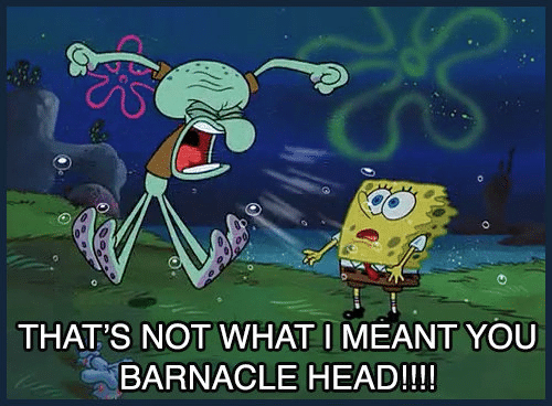 Meme Generator Thats Not What I Meant You Barnacle Head Newfa Stuff