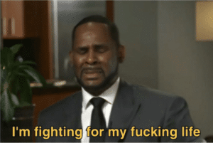 R. Kelly “I’m fighting for my fucking life” Kelly meme template