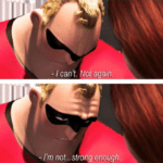 Mr. Incredible “I can’t. I’m not strong enough”  meme template blank