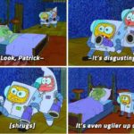 Spongebob “It’s even uglier up close” Spongebob meme template blank