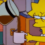 Meme Generator – Lisa Simpson Being Poured Coffee