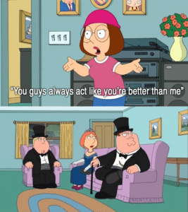 You guys always act like youre better than me Family Guy meme template