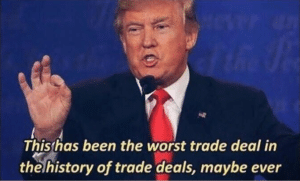 Trump “This has been the worst trade deal…” Political meme template