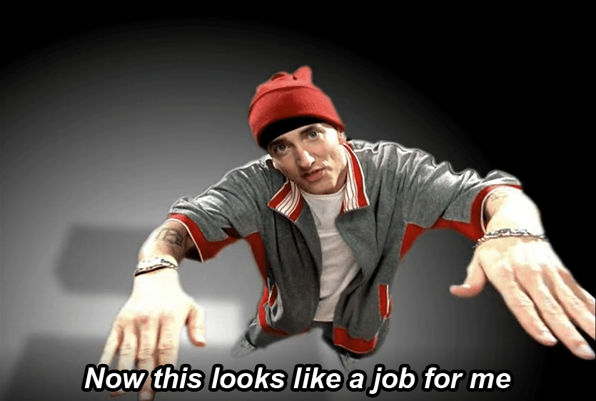 Meme Generator Eminem Now This Looks Like A Job For Me Newfa Stuff