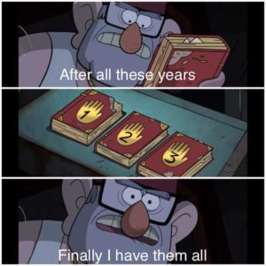 After All These Years I Finally Have Them All Gravity Falls meme template