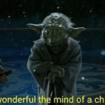 Yoda “Truly wonderful, the mind of a child is” Prequel meme template blank