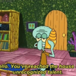 Squidward "You've reached the home of unrecognized talent" Spongebob meme template blank