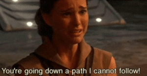 Padme “You’re going down a path I cannot follow!” Sad meme template