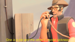 Sniper “One is a job and the other’s mental sickness!” TF2 meme template