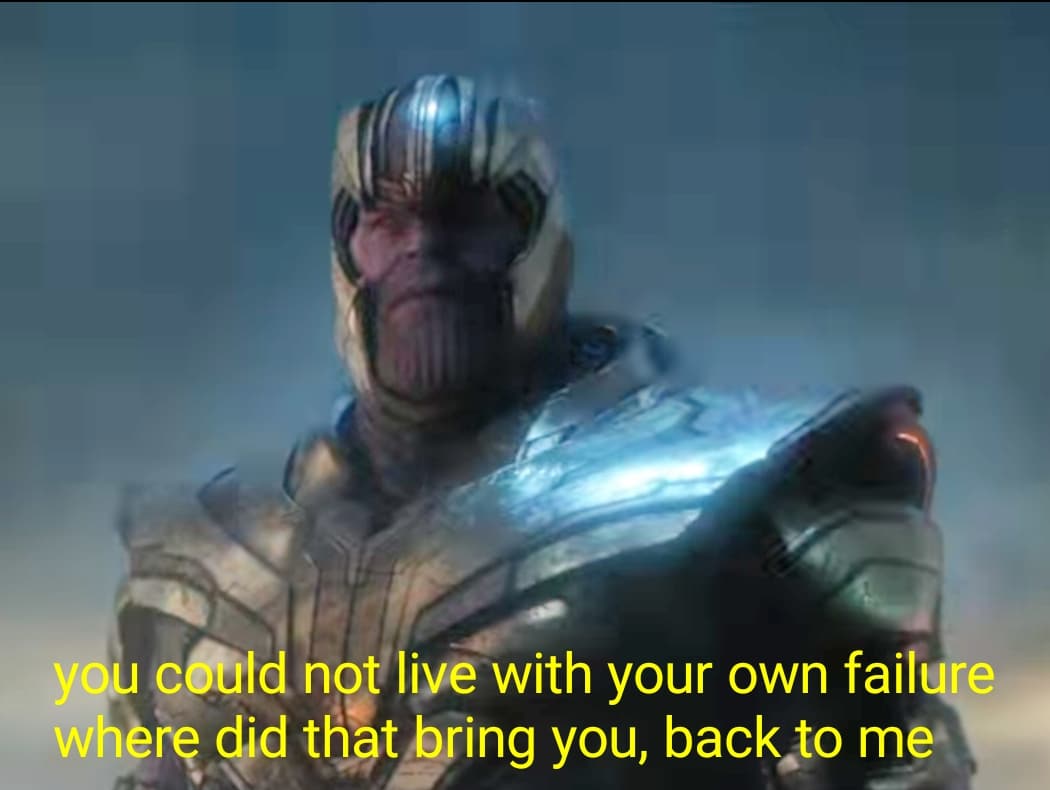 Meme Generator - Thanos “You could not live with your own failure…” - Newfa  Stuff