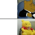 Fancy Pooh vs. Plush / Stuffed Pooh with Teeth  meme template blank