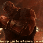 Thanos – “Reality can be whatever I want”  meme template blank