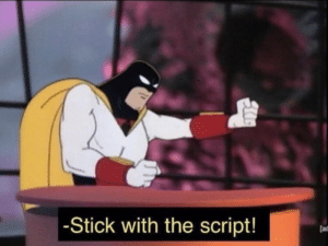 Space Ghost “Stick with the script!” Space meme template