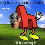 I'm going to ask you to delete that or i'll freaking h  meme template blank