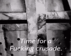 Time for a fucking crusade Time meme template