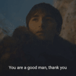 Bran 'Youre a good man, thank you'  meme template blank Game of Thrones