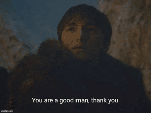 Bran ‘Youre a good man, thank you’ Thank meme template