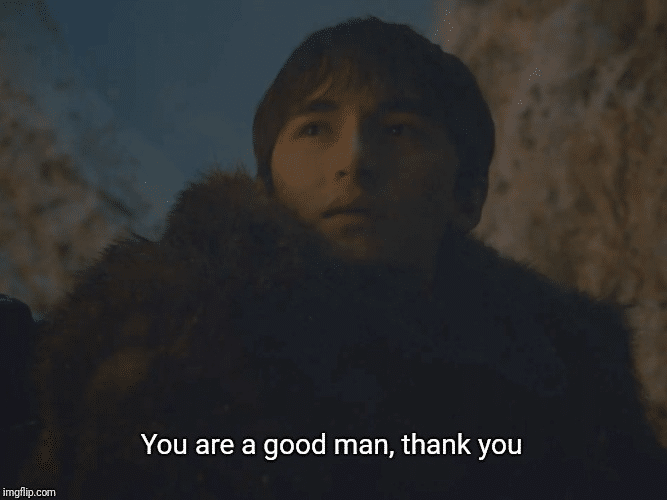Meme Generator Bran Youre A Good Man Thank You Newfa Stuff meme-generator-bran-youre-a-good-man-thank-you-newfa-stuff