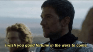 I wish you good fortune in the wars to come Game of Thrones meme template