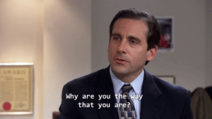 Why are you the way that you are Michael Scott meme template