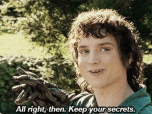 All right then, keep your secrets Frodo meme template