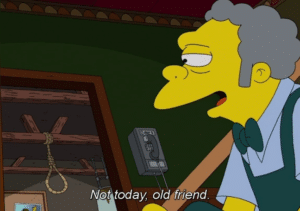 Moe at noose ‘Not today old friend’ Friend meme template