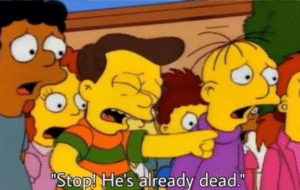Stop he’s already dead Simpsons meme template