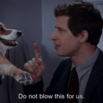 Jake 'Do not blow this for us'  meme template blank Brooklyn 99, dog