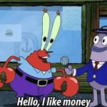 Mr. Krabs 'Hello, I like money' Spongebob meme template blank Mr. Krabs, greed