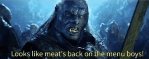 Looks like meats back on the menu boys Orc meme template