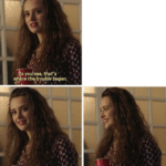 That's where the trouble began, that smile...  meme template blank