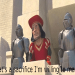 Farquaad / Shrek 'That's a sacrifice I'm willing to make  meme template blank