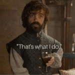Tyrion 'Thats what I do'  meme template blank Game of Thrones