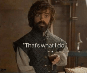 Tyrion ‘Thats what I do’ Game of Thrones meme template