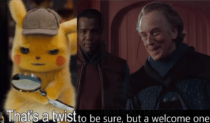 A Twist to Be Sure but a Welcome One Pikachu meme template