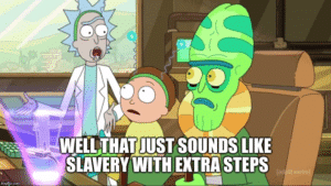 Rick ‘that just sounds like slavery with extra steps’ Very meme template