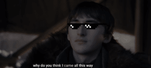 Bran ‘Why do you think I came all this way’ Why meme template