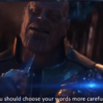 Thanos 'You should choose your words more carefully'  meme template blank Marvel Avengers