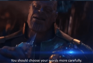 Thanos ‘You should choose your words more carefully’ Choosing meme template