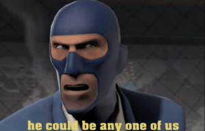 TF2 Spy ‘he could be any one of us’ Worried meme template