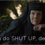 Olenna Tyrell 'Do shut up dear'  meme template blank Game of Thrones