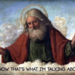God 'Now that's what I'm talking about'  meme template blank