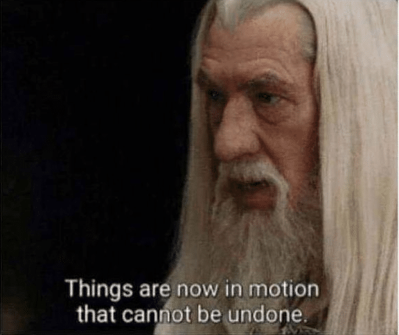 Gandalf 'Things are in motion that cannot be undone'  meme template blank lotr, Gandalf