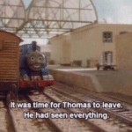 Meme Generator – It was time for Thomas to leave…