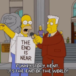 Funny Story Kent, it's the end of the world! Simpsons meme template blank Homer Simpson