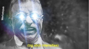 Big stick intensifies  Laser Eyes meme template