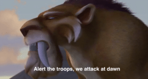 Alert the troops, we attack at dawn Movie meme template