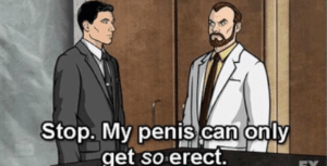 Archer ‘Stop I can only get so erect’ NSFW meme template