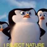 I reject nature  meme template blank Penguin, Madagascar