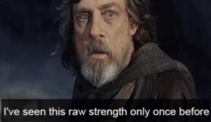 I’ve seen this raw strength only once before Luke Skywalker meme template
